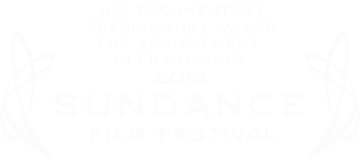 U.S. Documentary Special Jury Award for Achievement in Filmmaking at the 2013 Sundance Film Festival