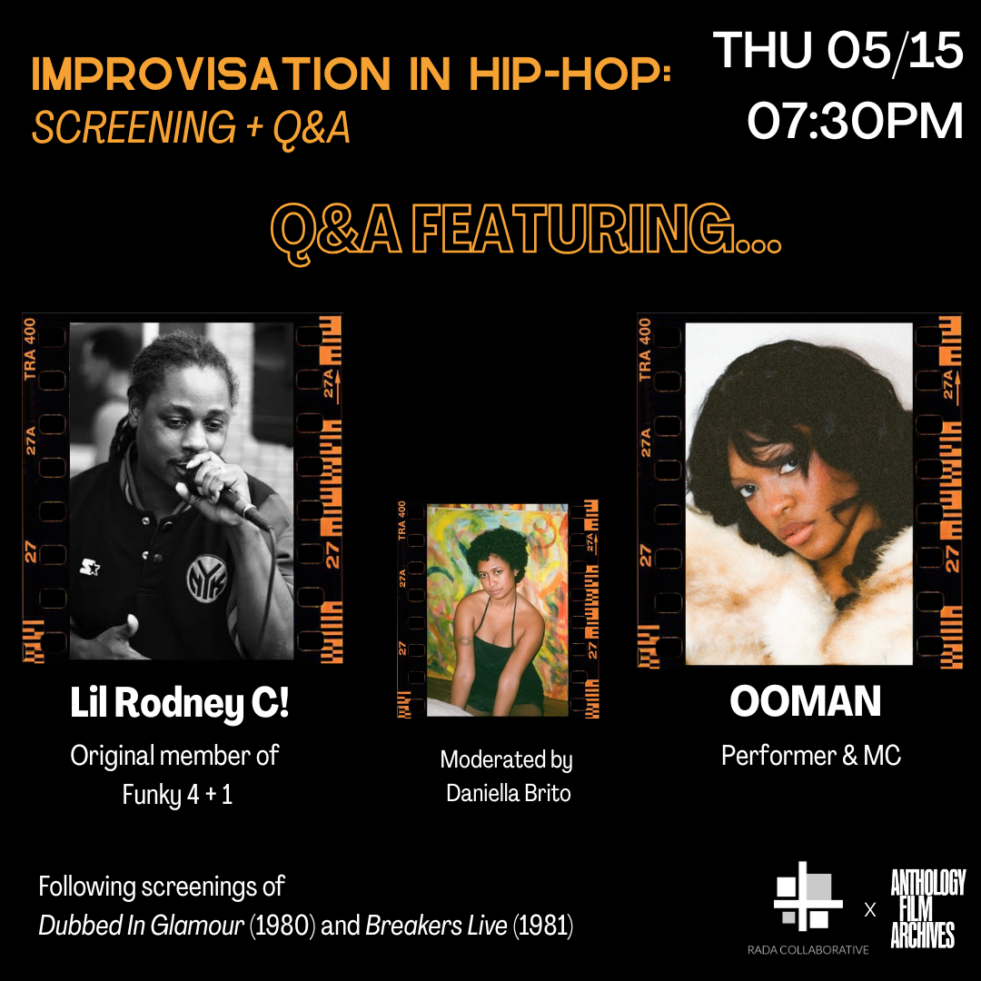 Event poster titled "Improvisation in Hip-Hop: Screening + Q&A" scheduled for Thursday, May 15 at 7:30 PM. Features a Q&A with Lil Rodney C., an original member of Funky 4 + 1, moderated by Daniella Brito, and performer & MC OOMAN. The poster includes black-and-white and color photos of each speaker or performer, with information about screenings of "Dubbed In Glamour" (1980) and "Breakers Live" (1981). Logos of RADA Collaborative and Anthology Film Archives are at the bottom.
