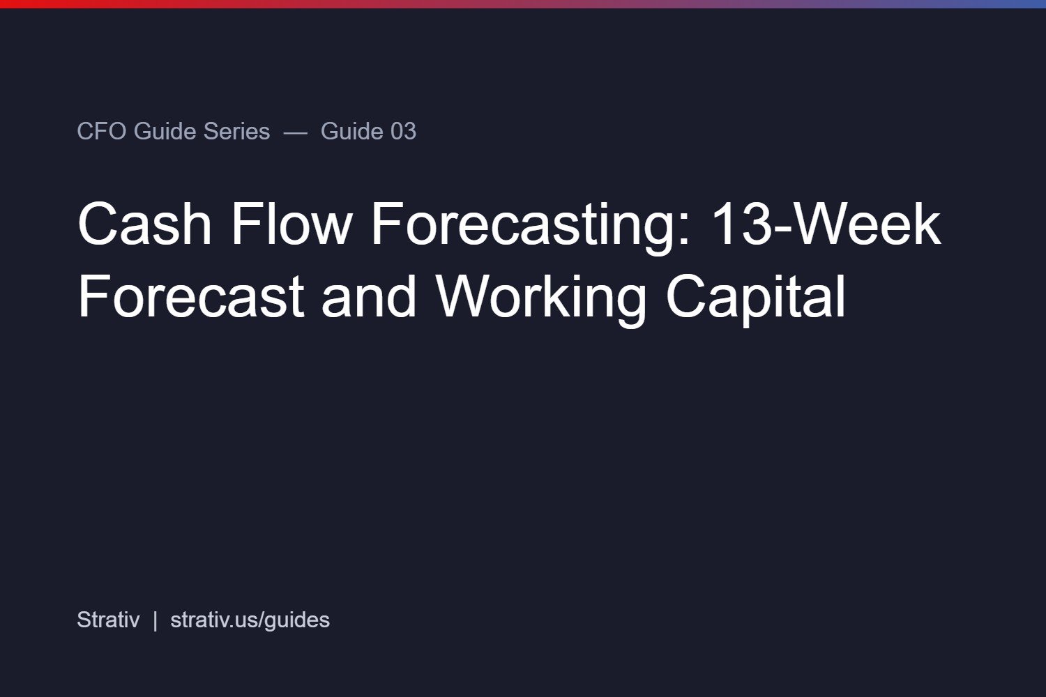 Cash Flow Forecasting: 13-Week Forecast and Working Capital