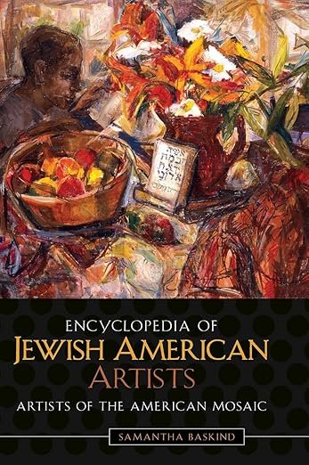 An art book cover titled "Encyclopedia of Jewish American Artists" by Samantha Baskind. The cover features an impressionistic painting of a woman at a table with a bowl of fruit and a large bouquet of colorful flowers.