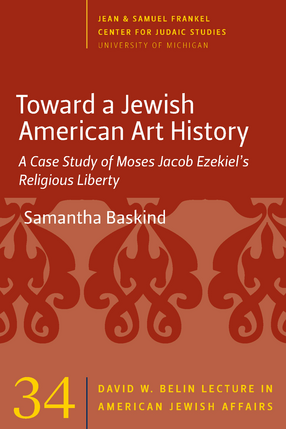 Book cover titled 'Toward a Jewish American Art History' by Samantha Baskind with subtitle 'A Case Study of Moses Jacob Ezekiel's Religious Liberty,' part of series 'Center for Judaic Studies' at University of Michigan, featuring decorative red and brown patterns.