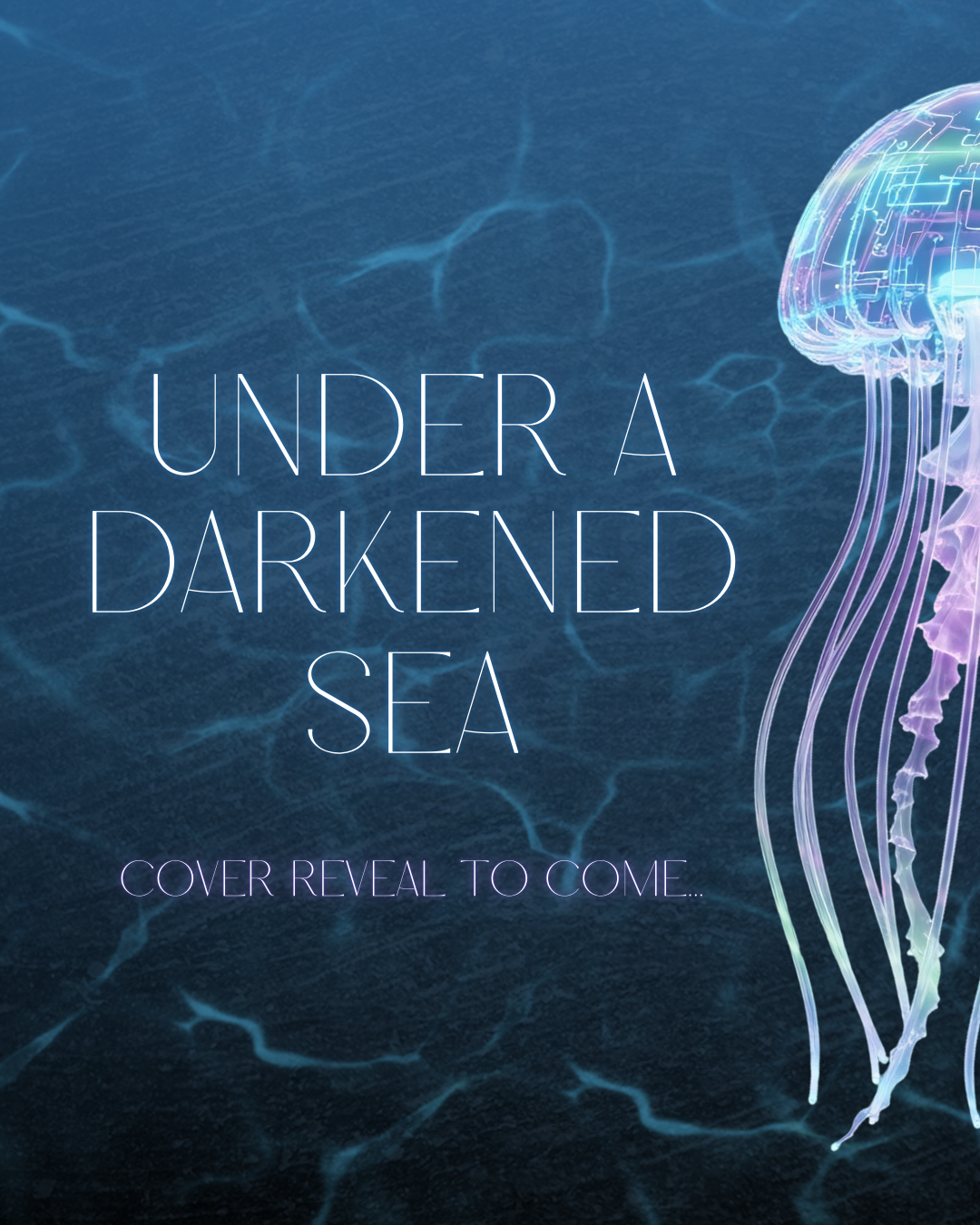 Cover image with digital illustration of a glowing jellyfish on the right side and a dark blue water background with light effects, with text that reads 'Under a Darkened Sea' and 'Cover reveal to come...'