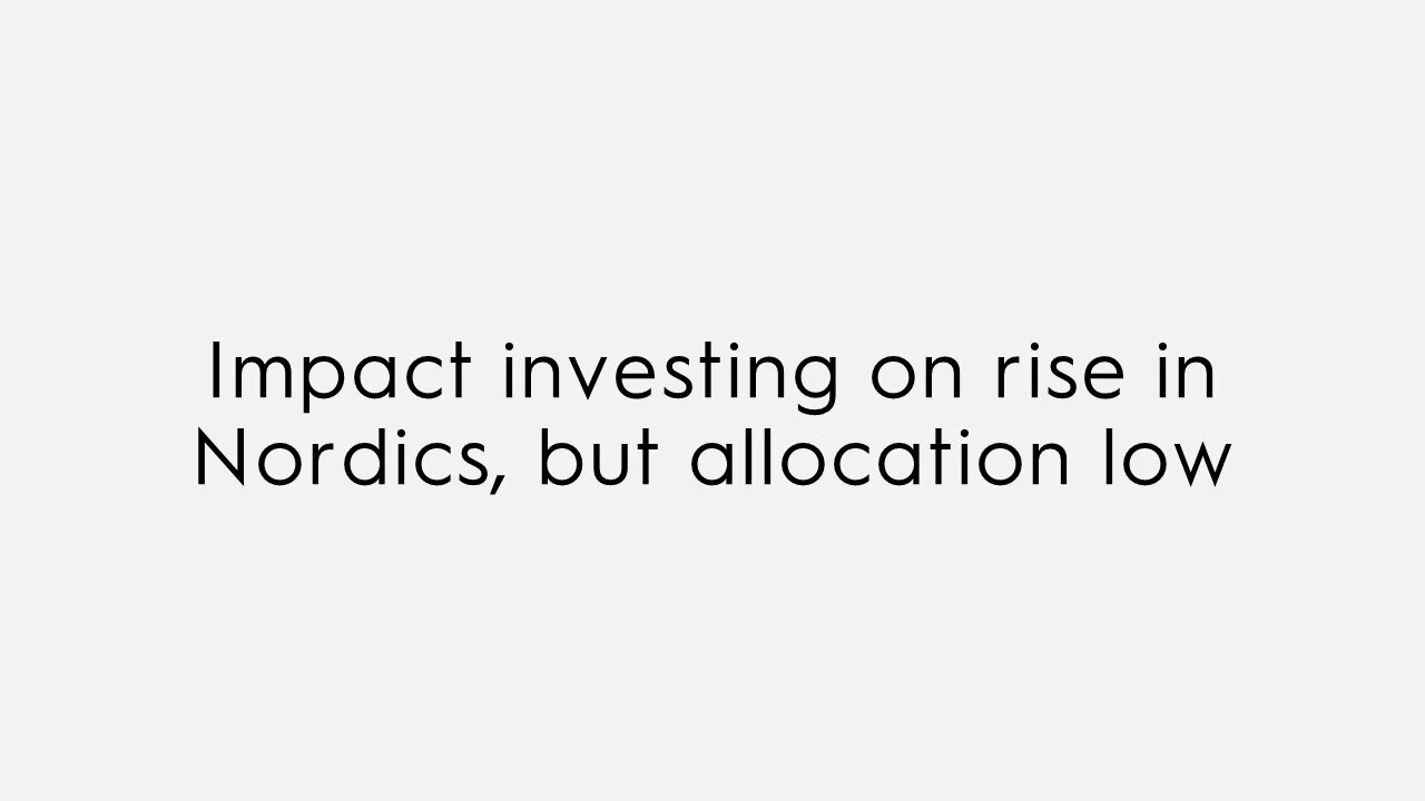 Impact investing on rise in Nordics, but allocation low