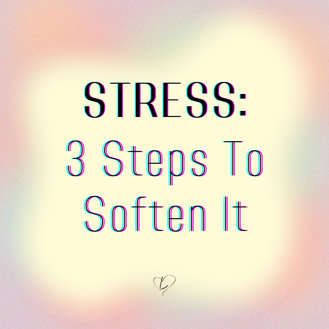 STRESS: 3 steps To Soften It
