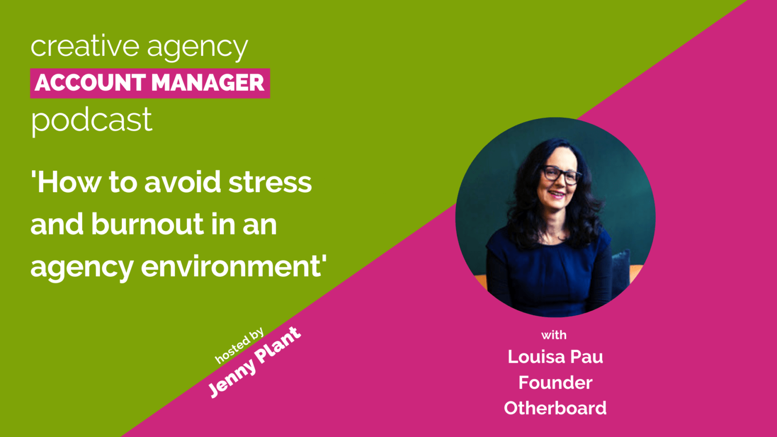 How to avoid stress and burnout in an agency environment, with Louisa Pau