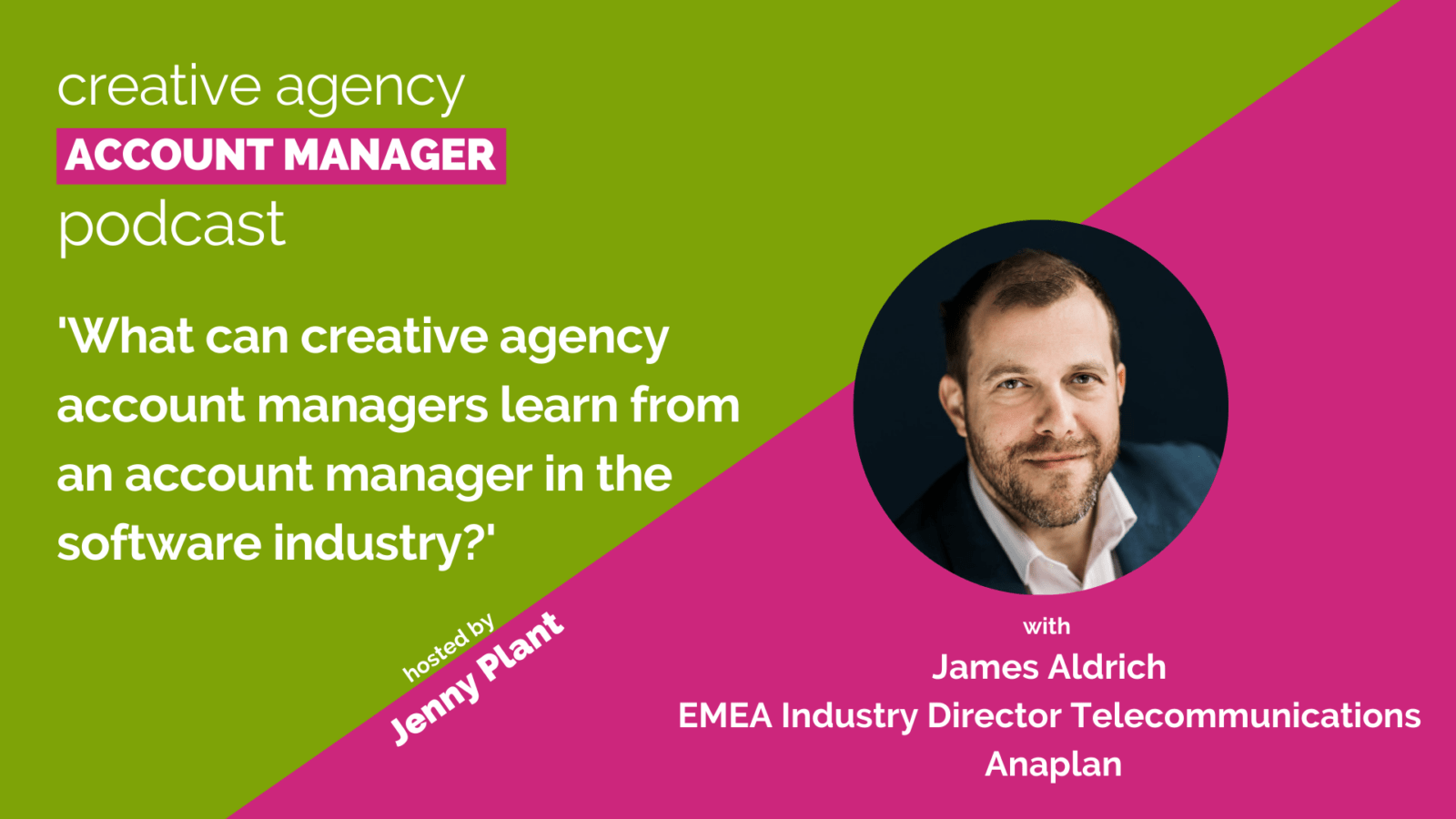 What can creative agency account managers learn from an account manager in the software industry, with James Aldrich