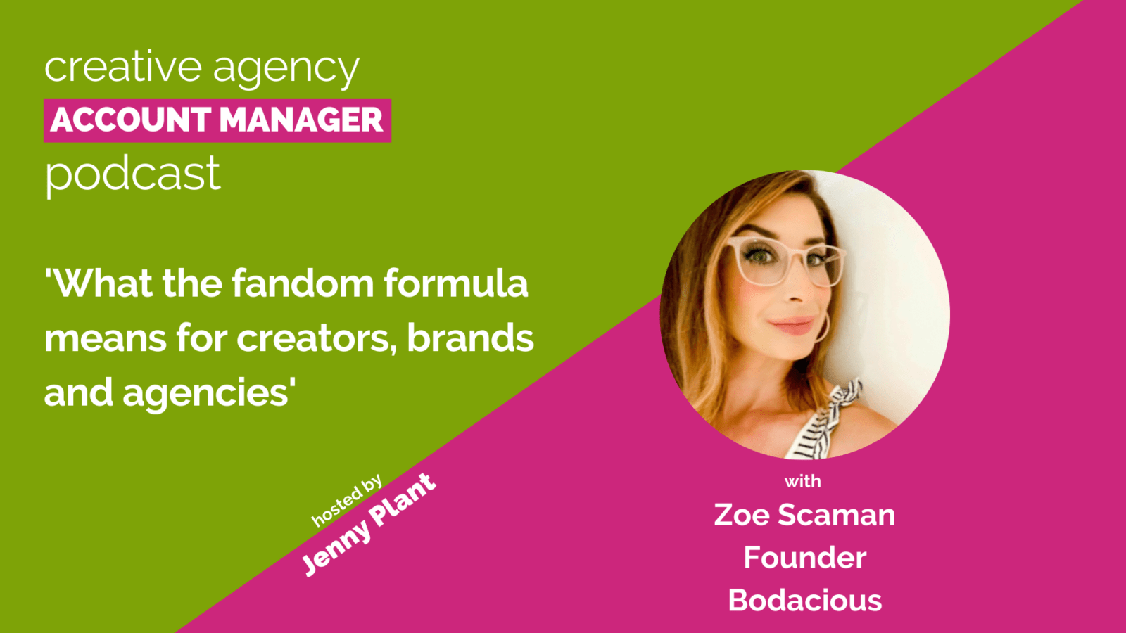 What the fandom formula means for creators,  brands and agencies, with Zoe Scaman