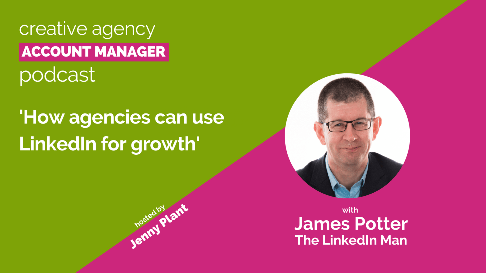 How agencies can use LinkedIn for growth, with James Potter, the LinkedIn Man