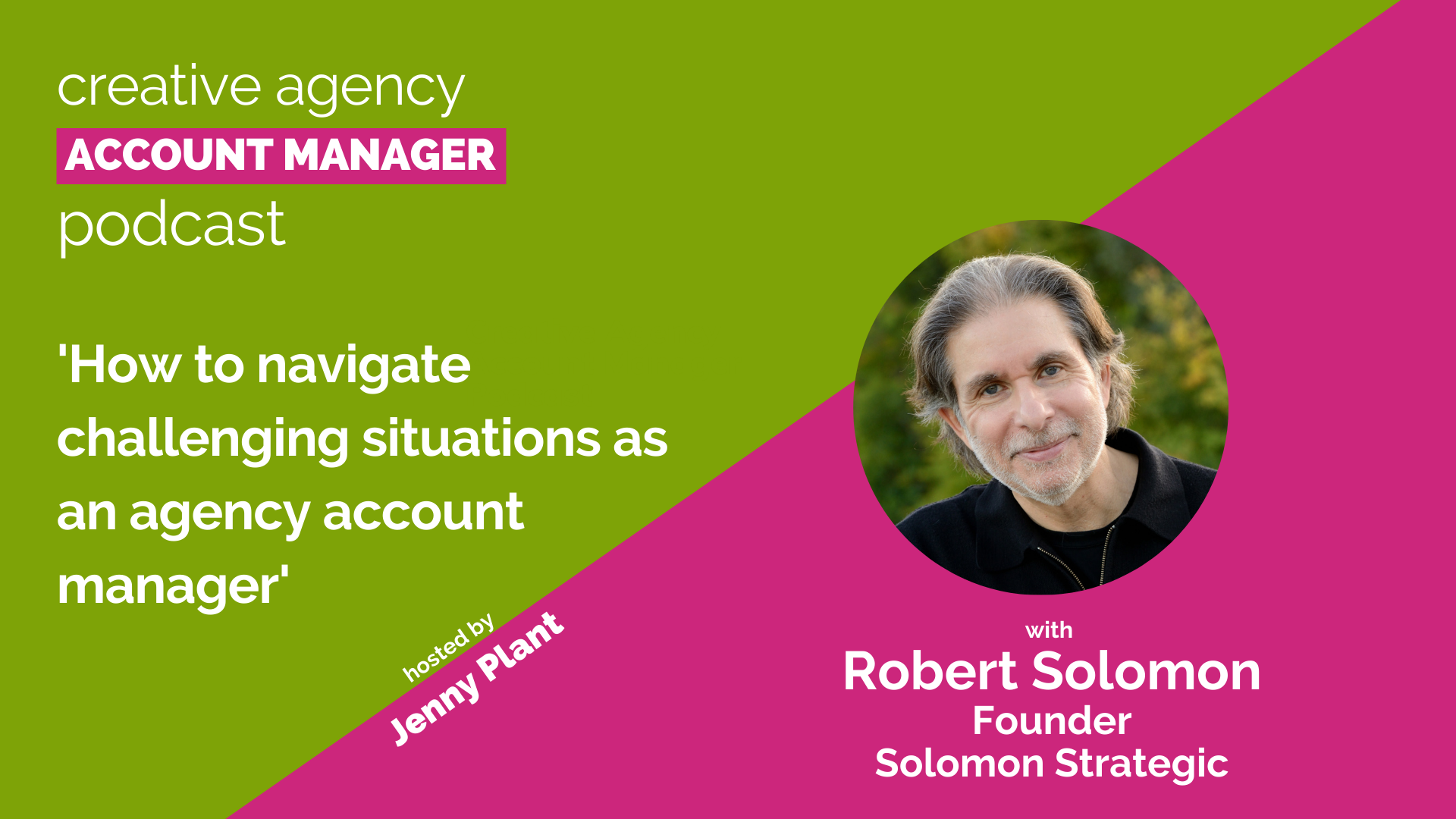 How to navigate challenging situations as an agency account manager, with Robert Solomon
