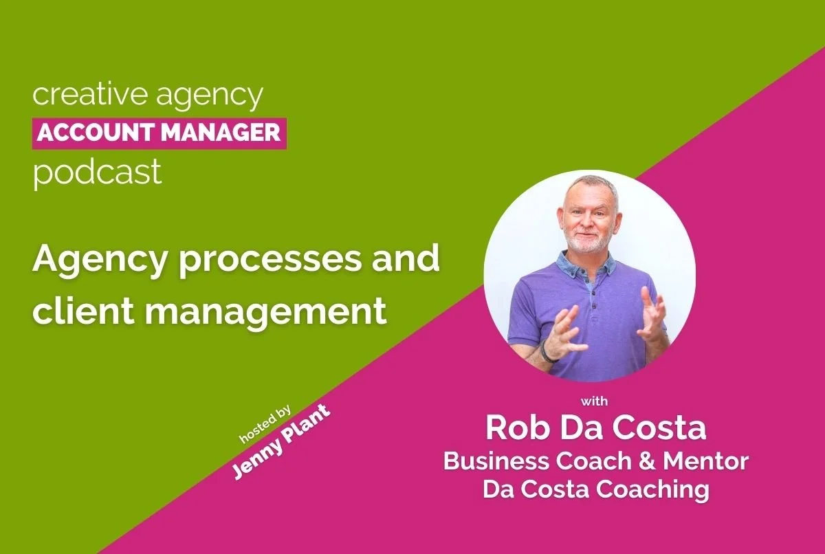 Agency processes and client management, with Rob Da Costa