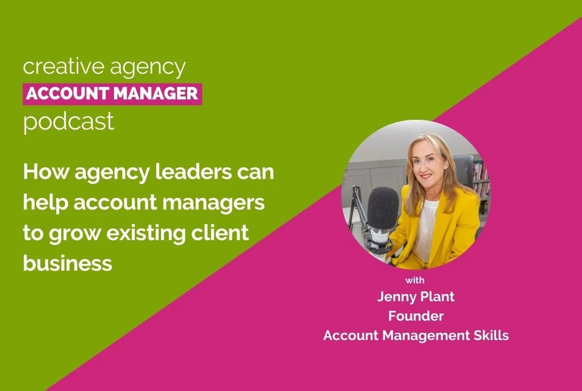 How agency leaders can help account managers to grow existing client business, with Jenny Plant