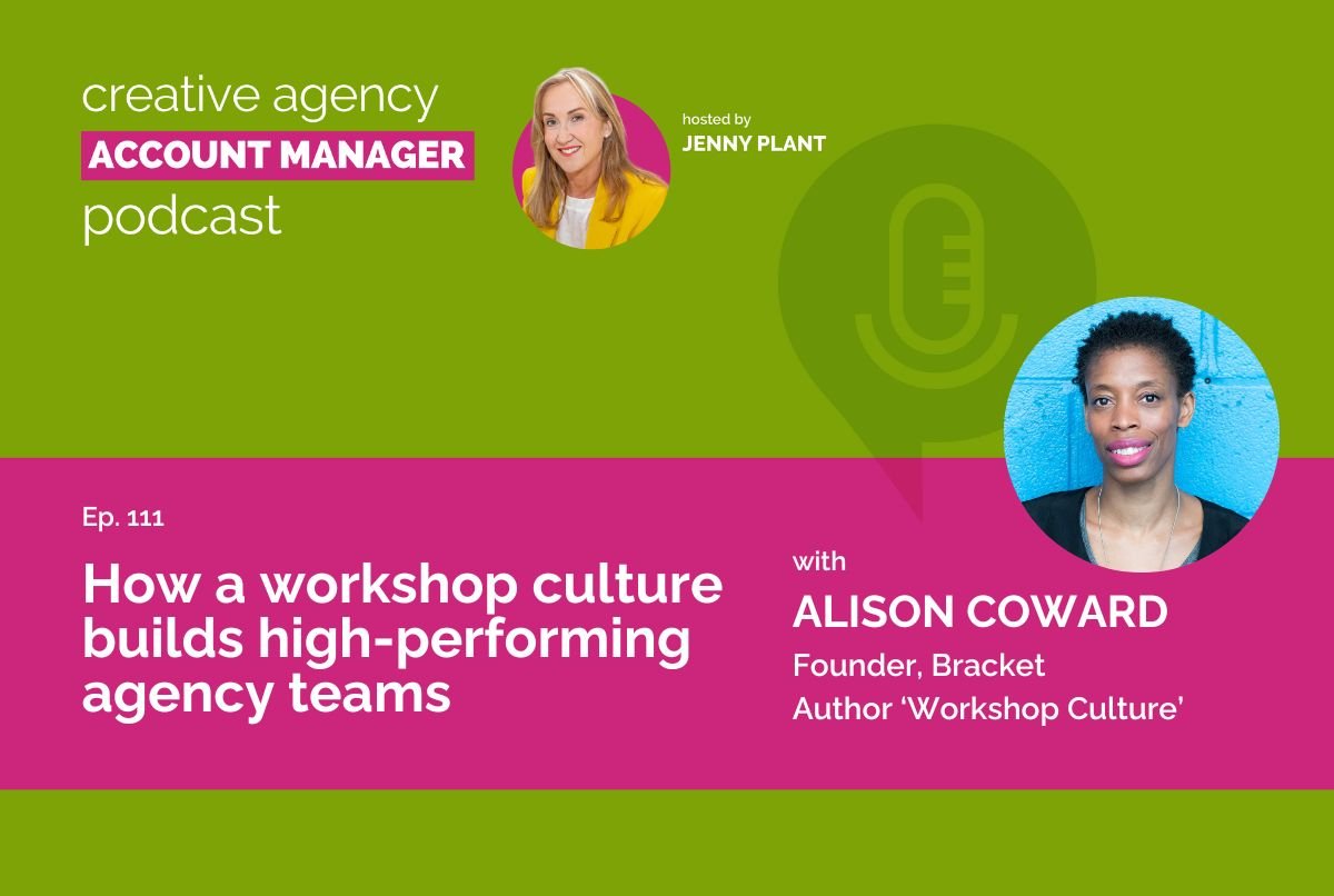 How a workshop culture builds high performing agency teams, with Alison Coward
