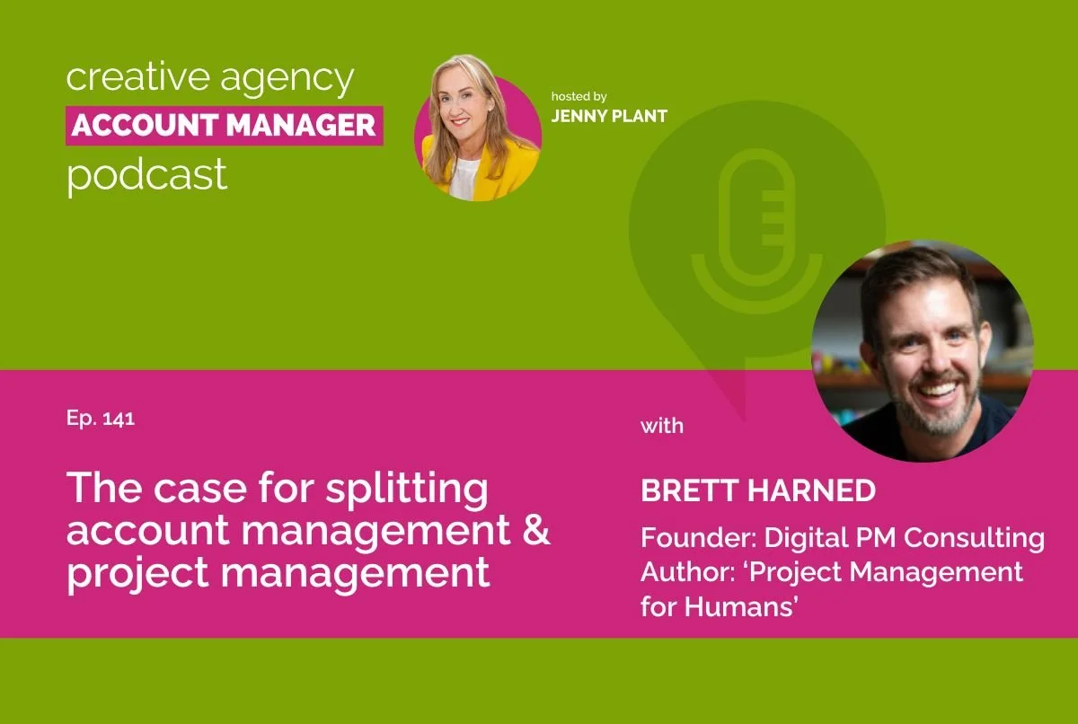 The Case for Splitting Account Management & Project Management, with Brett Harned