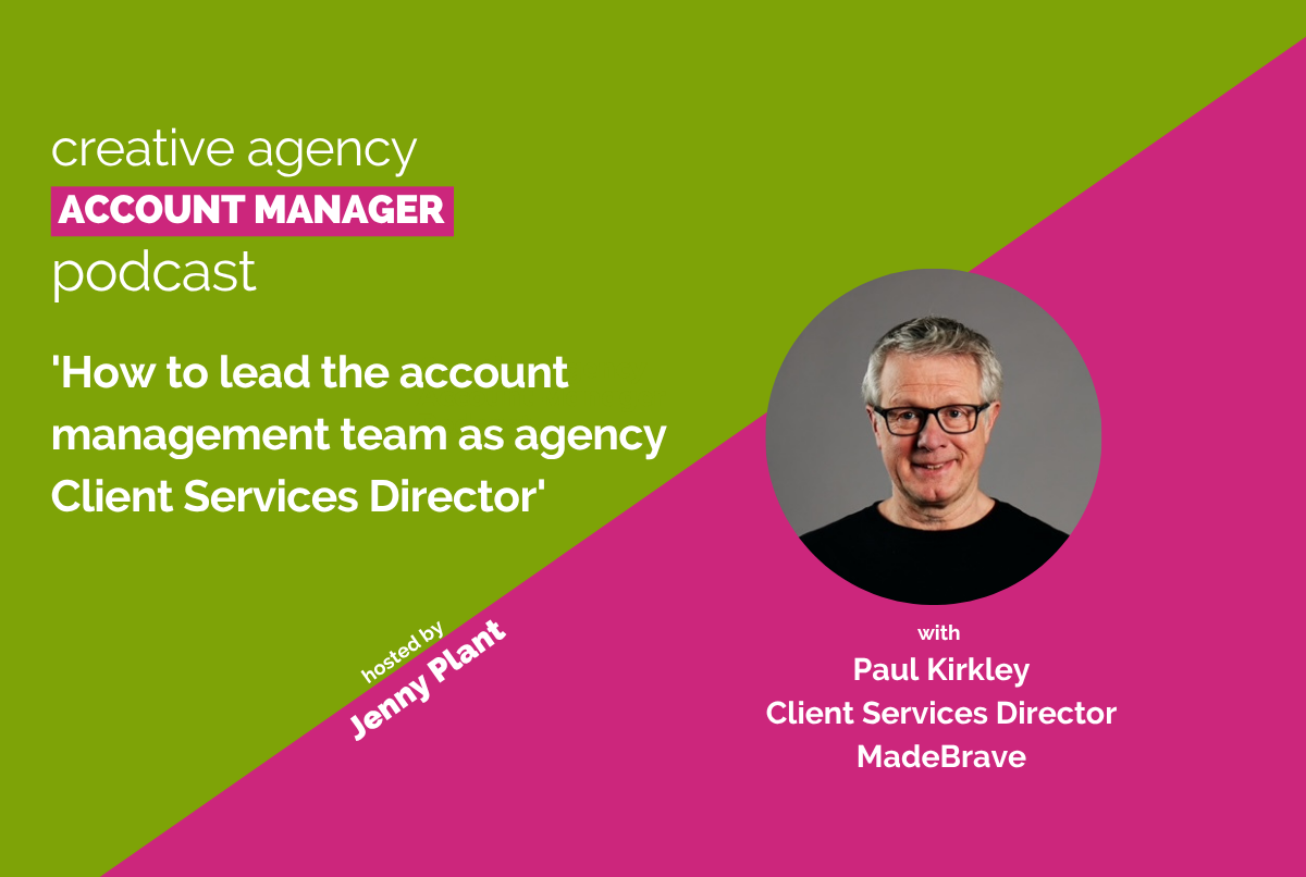 How to lead the account management team as Client Services Director, with Paul Kirkley