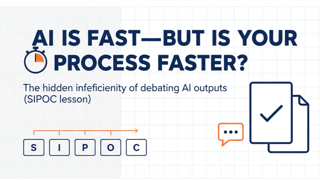 AI Is Fast—But Is Your Process Faster? (A Lean Six Sigma SIPOC Lesson)