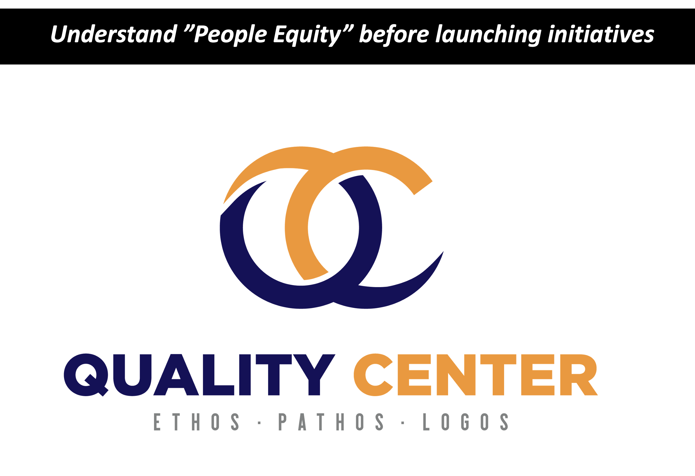 Logo of Quality Center with overlapping orange and navy blue circles forming initials 'QC'. Text below reads 'QUALITY CENTER' in navy blue and orange, with smaller text 'ETHOS · PATHOS · LOGOS' underneath. Black banner at the top states 'Understand "People Equity" before launching initiatives'.