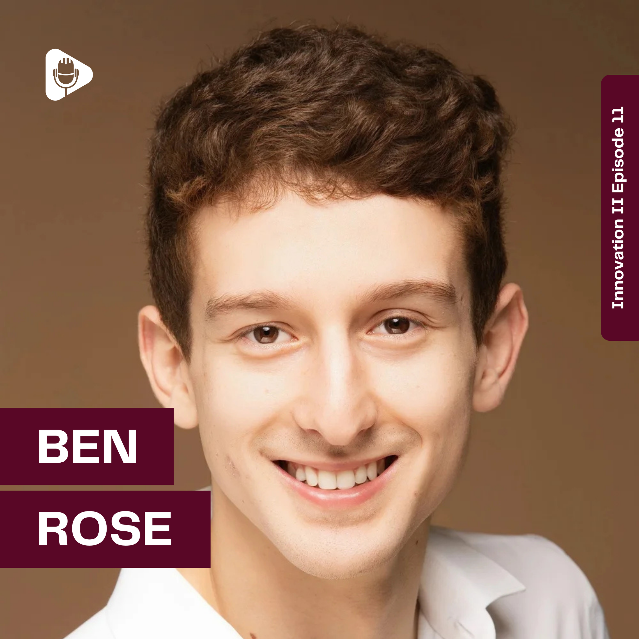Episode 11 | Innovation II: Ben Rose