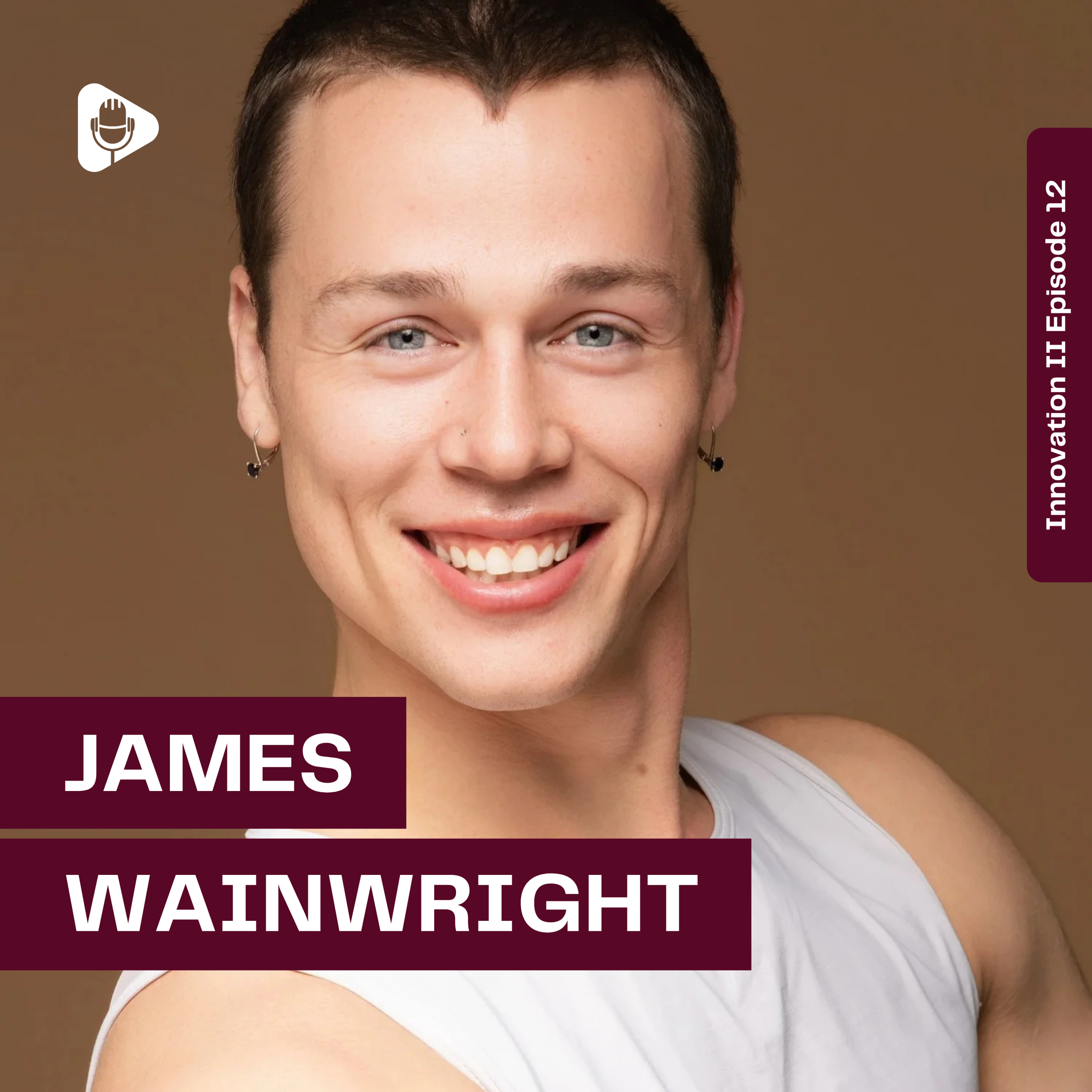 Episode 12 | Innovation II: James Wainwright