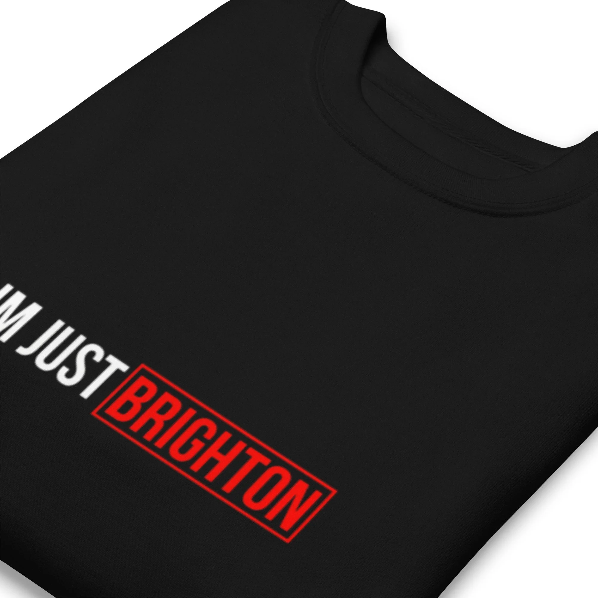 Im Just Brighton Premium Sweatshirt — Unisex Streetwear Jumper