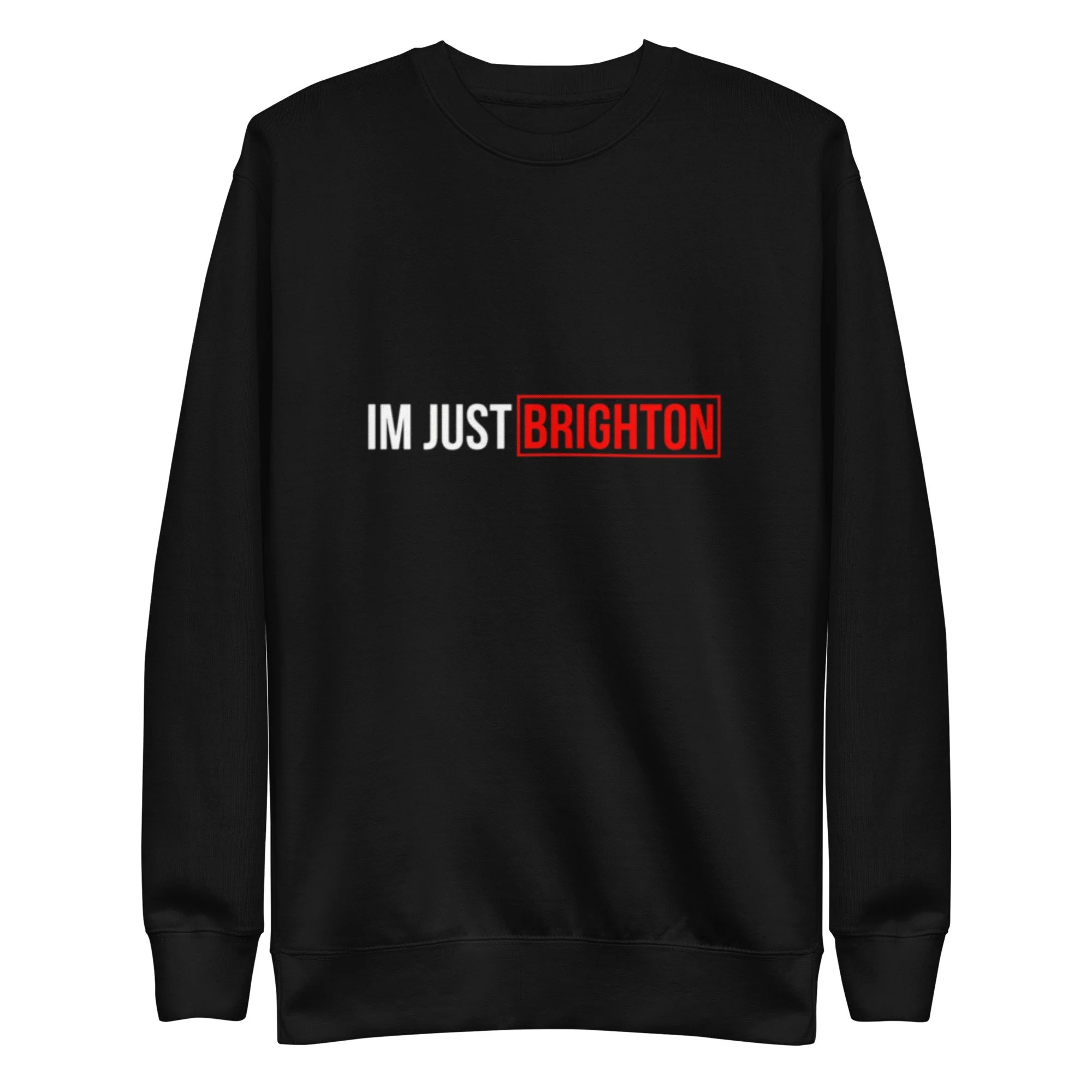 Im Just Brighton Premium Sweatshirt — Unisex Streetwear Jumper