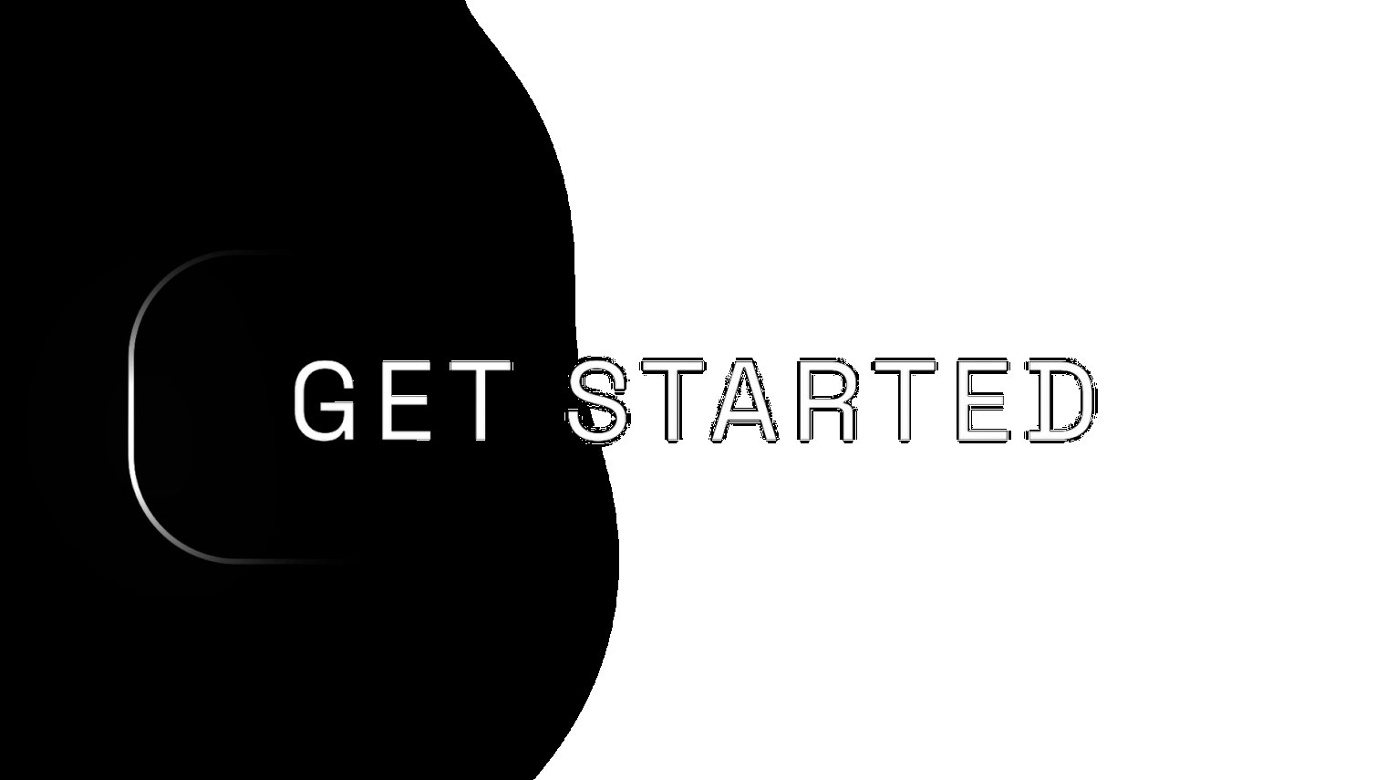 Screen with a button labeled 'GET STARTED' and a background split into black and gray sections.