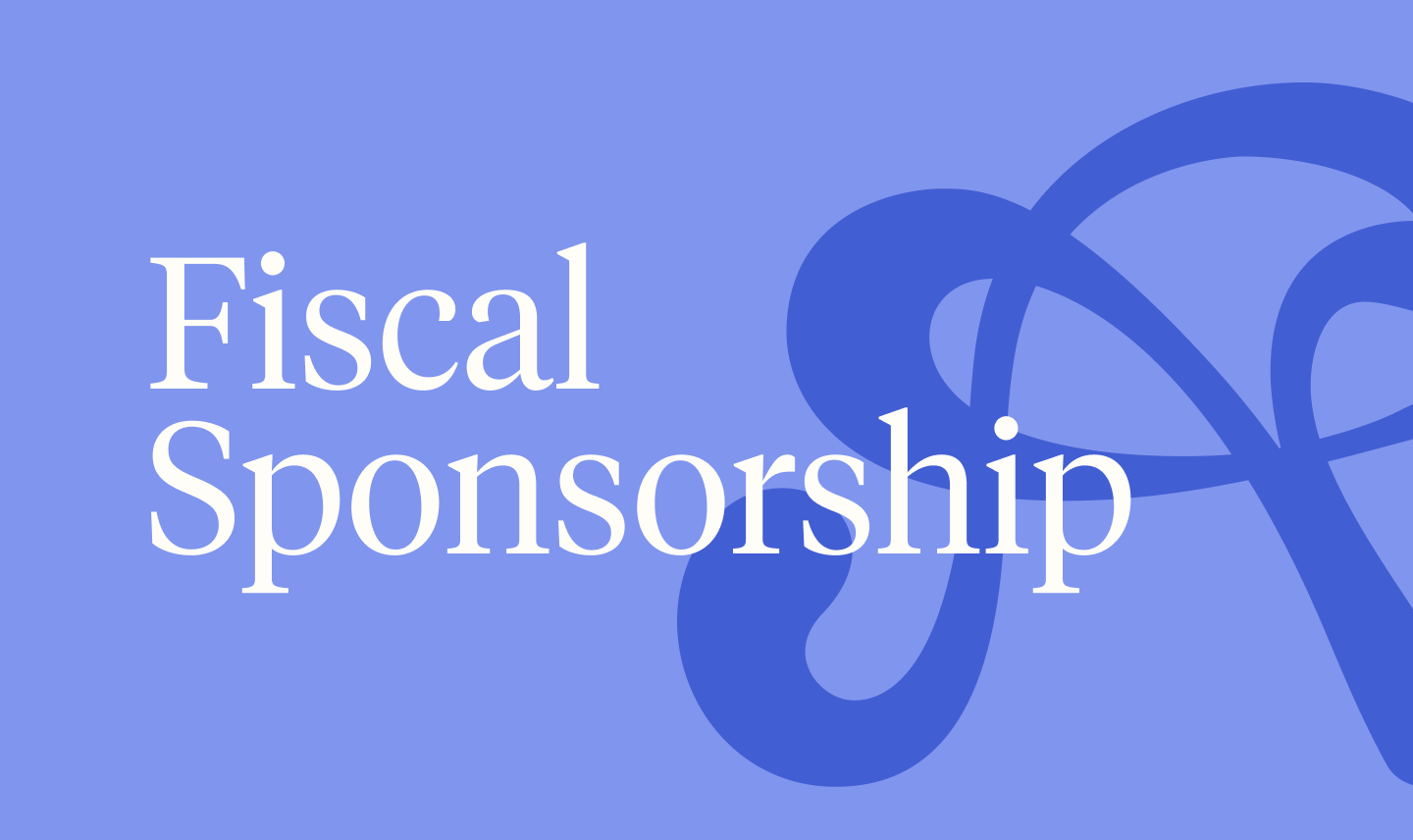 Text that reads 'Fiscal Sponsorship' on a blue background with a large, stylized dollar sign in the background.