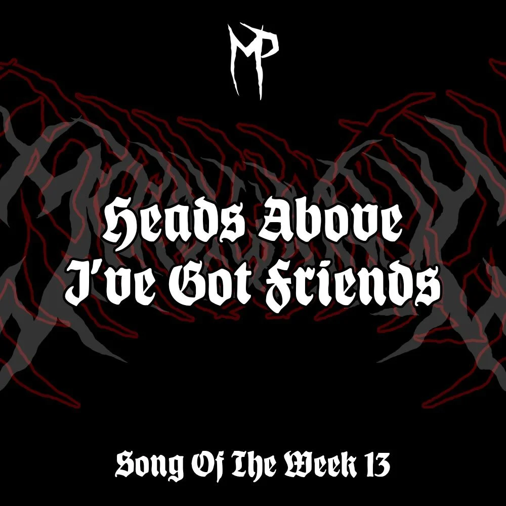 SONG OF THE WEEK IS BACK🫡 Double whammy&rsquo;s for a few weeks to catch up😎 We&rsquo;ve got a couple of fresh releases here, first one from @headsaboveband who everyone should know, it&rsquo;s I&rsquo;ve Got Friends from their latest EP Family of 
