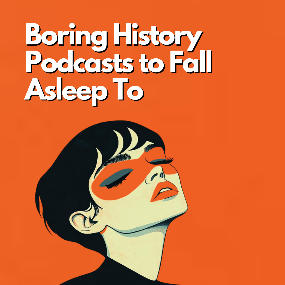 Boring History Podcasts to Fall Asleep To: Why Nonfiction Helps Busy Minds Wind Down