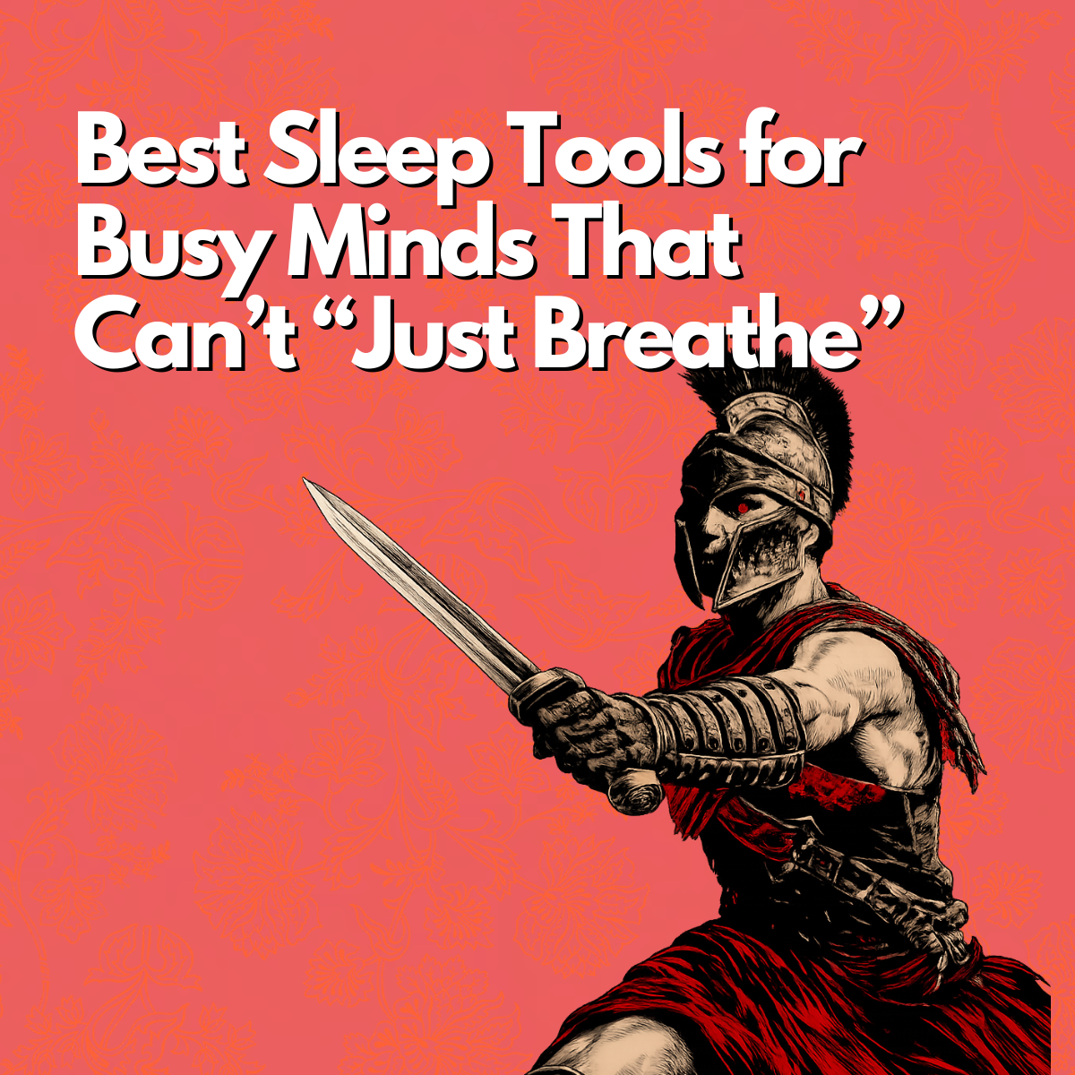 Best Sleep Tools for Busy Minds That Can’t “Just Breathe”