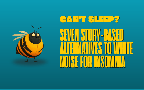 Can’t Sleep Because Your Mind Is Racing? 7 Story-Based Alternatives to White Noise for Insomnia