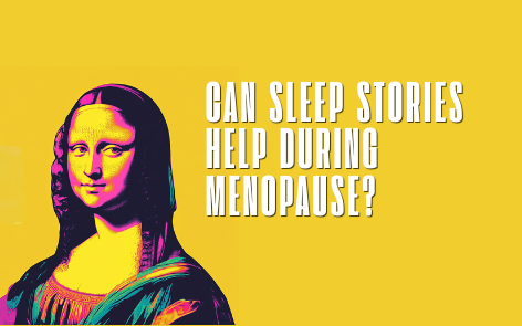 Can Sleep Stories Help During Menopause? What to Listen to When Hot Flashes and Night Waking Disrupt Sleep