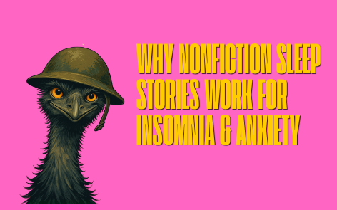 Why Nonfiction Sleep Stories Work for Insomnia, Anxiety &amp; Busy Brains