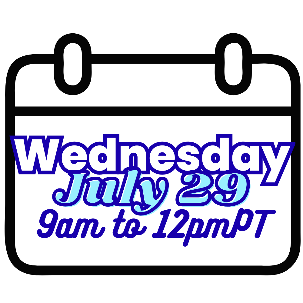 Wednesday, July 29th from 9:00am - 12:00pmPT