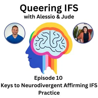 Episode 10 - Queering IFS - Keys to Neurodivergent Affirming Internal Family Systems Practice