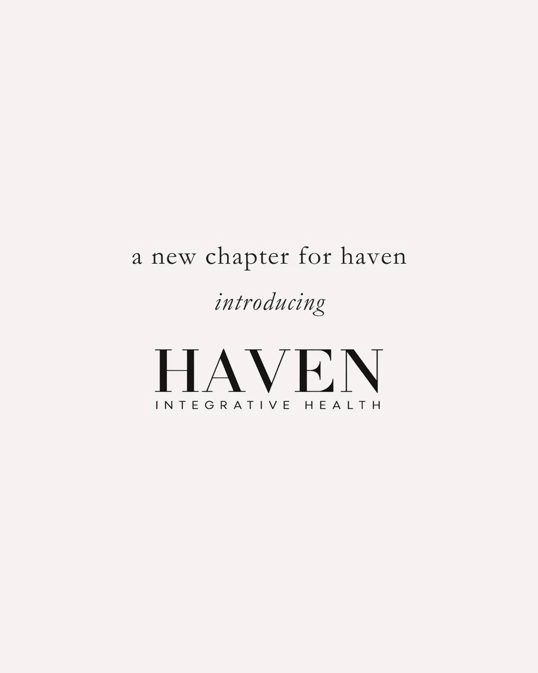 HAVEN has grown and it was time for the name to grow with it. HAVEN Health for Her is now HAVEN Integrative Health.

Women&rsquo;s health will always remain an important part of my work, but the care I provide has expanded to include men, children an