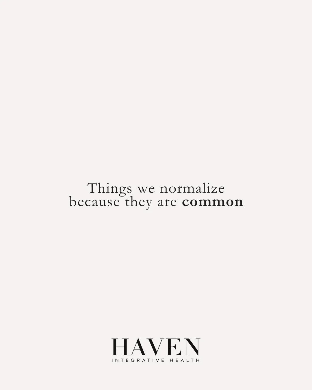 Many symptoms become normalized because they are common within our families, workplaces or social circles.

Everyone is tired. Everyone needs coffee. Everyone feels bloated. Everyone has trouble concentrating.

Sometimes these experiences reflect a d