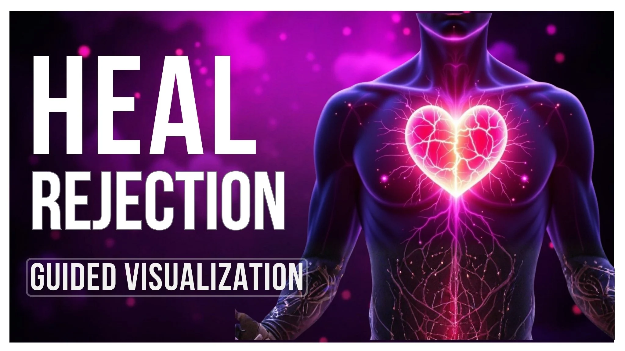 Heal the Rejection Wound Guided Meditation and Visualization for Self-Worth, Belonging & Emotional Healing