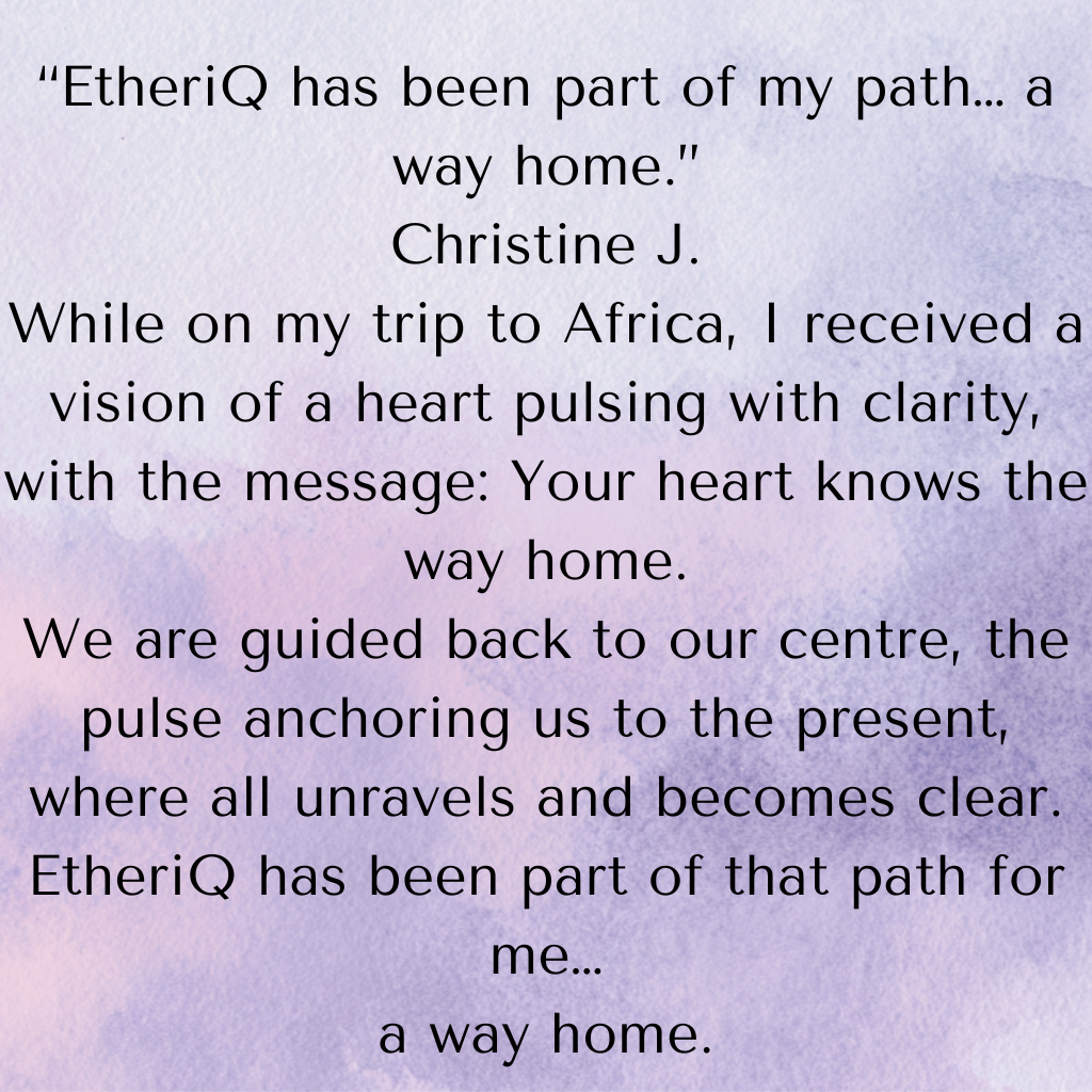 Quote about EtheriQ, a message about a trip to Africa, heart vision, guidance to find one's way home, with a watercolor background in purple and blue hues.