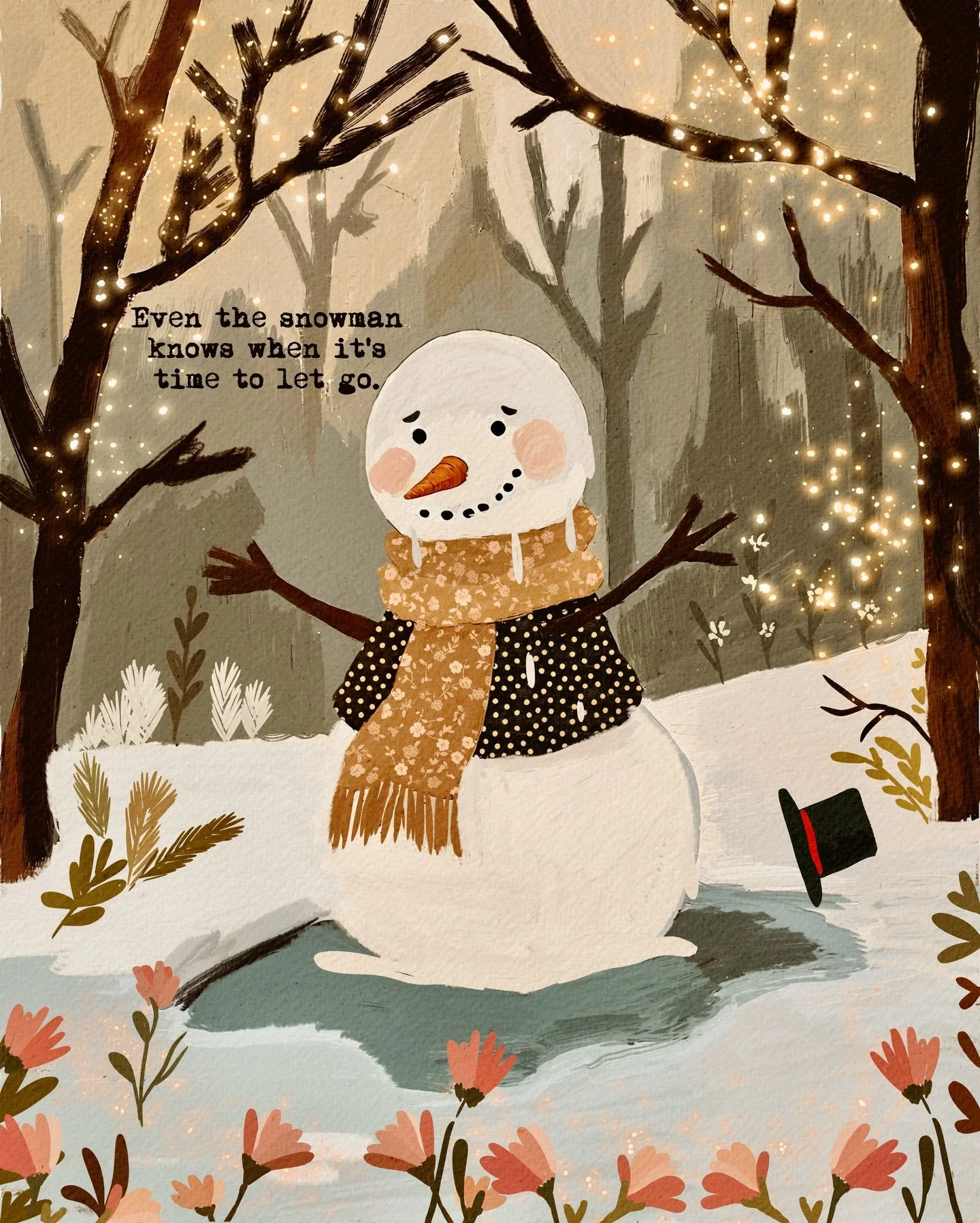 There is something tender about endings that come softly.

While I was painting this little snowman slowly melting into spring, I kept thinking about how brave it is to let go with grace. Not every goodbye has to be loud. Some simply turn into water 