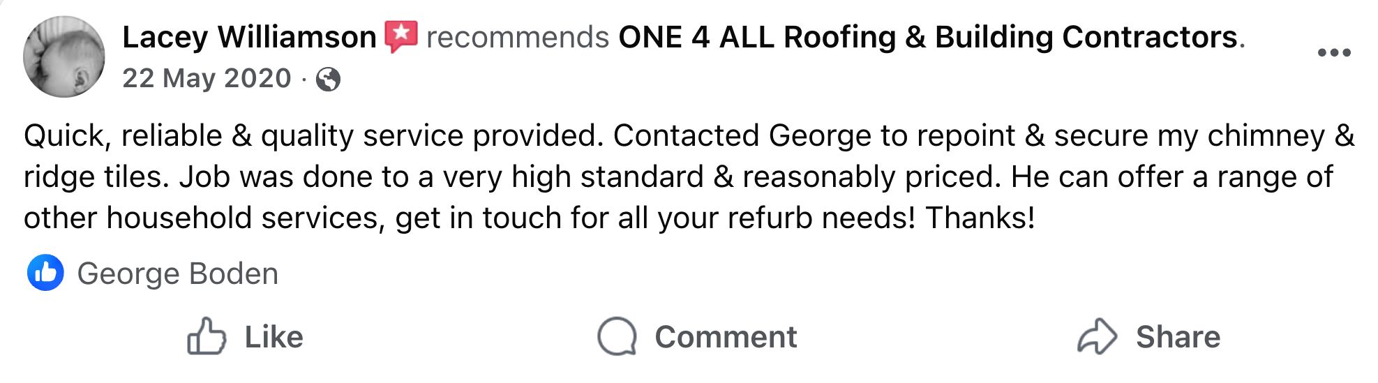 THis is a review describing One 4 all as "Quick, reliable & quality service provided. Contacted George to repoint & secure my chimney & ridge tiles. Job was done to a very high standard & reasonably priced. He can offer a range of services. Thanks!