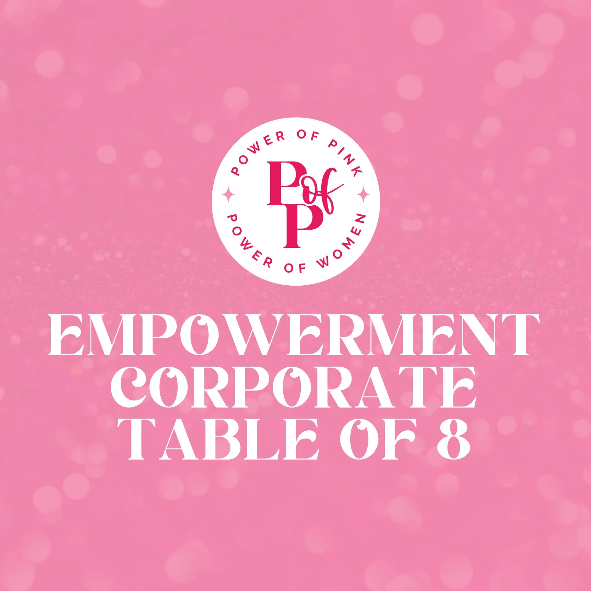 2027 Power of Pink Empowerment Corporate Table of 8