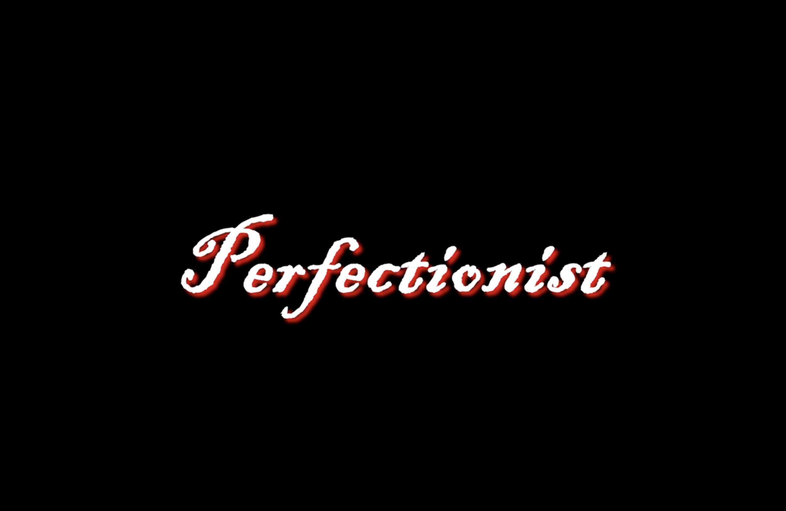 Project Six: Perfectionist