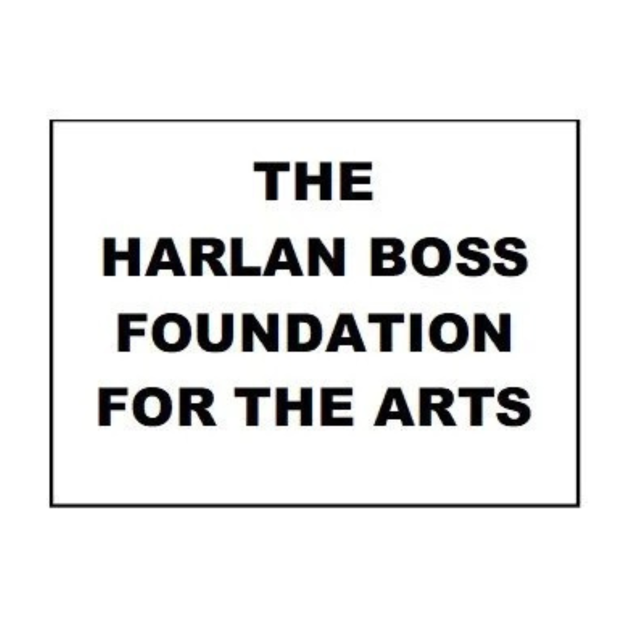Text reading 'The Harlan Boss Foundation for the Arts' inside a rectangular border.