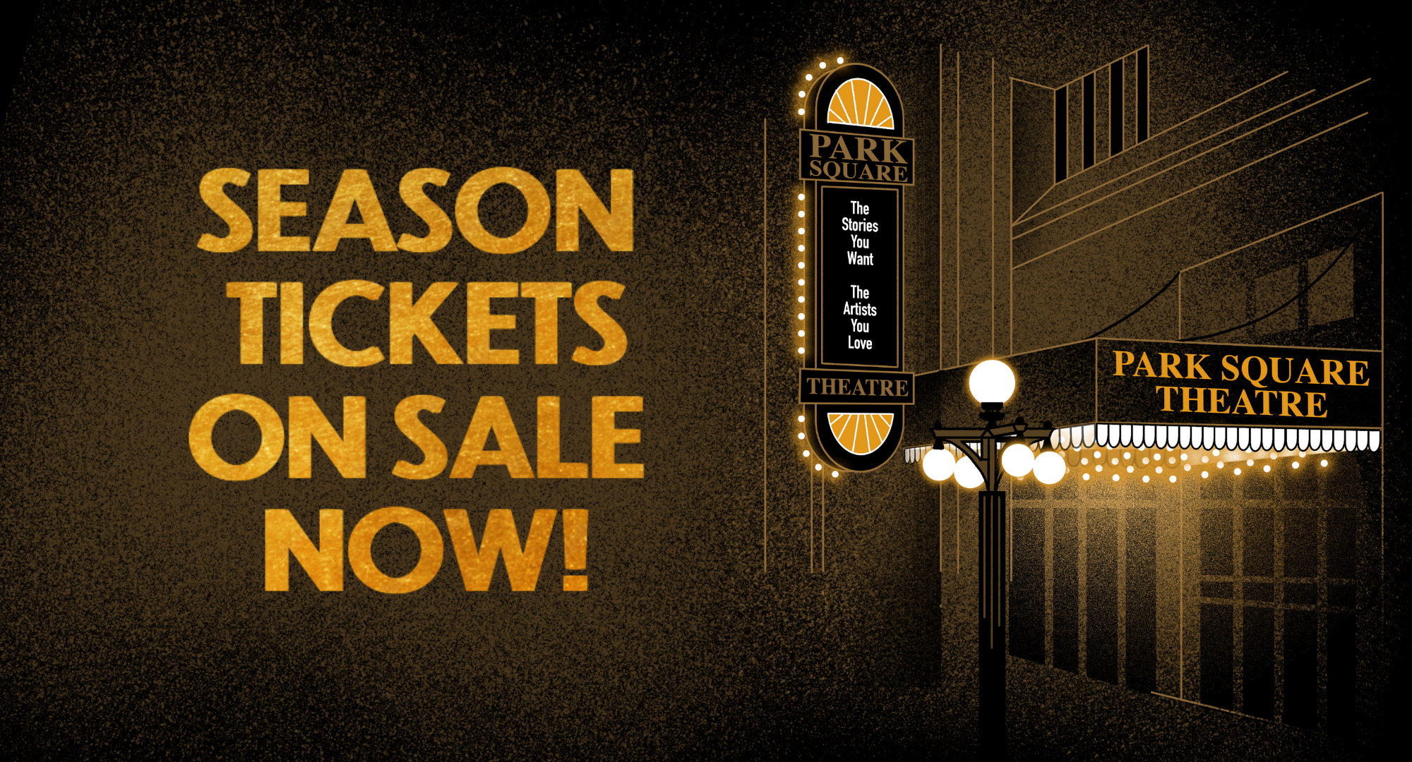 Poster advertising tickets for Park Square Theatre with the text 'Season Tickets On Sale Now' in large yellow letters, a marquee sign with the words 'The Stories You Want, The Artists You Love,' and decorative streetlights and building outlines in the background.