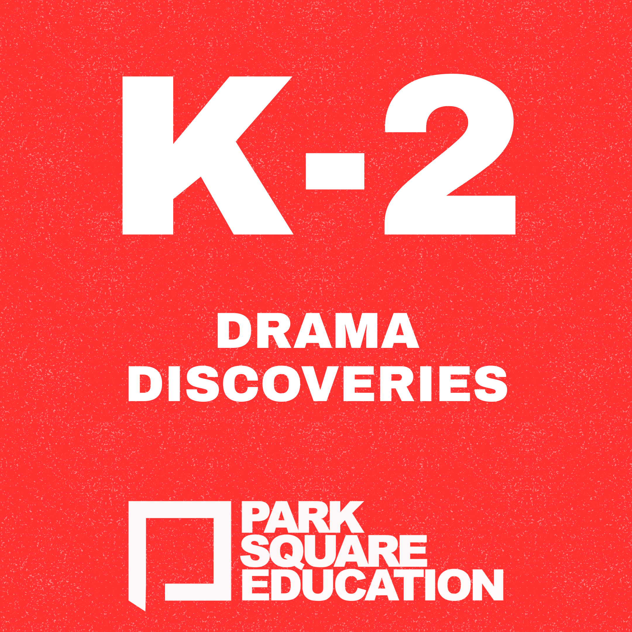 Poster for K-2 Drama Discoveries at Park Square Education, featuring bold white text on a red background with speckled texture.
