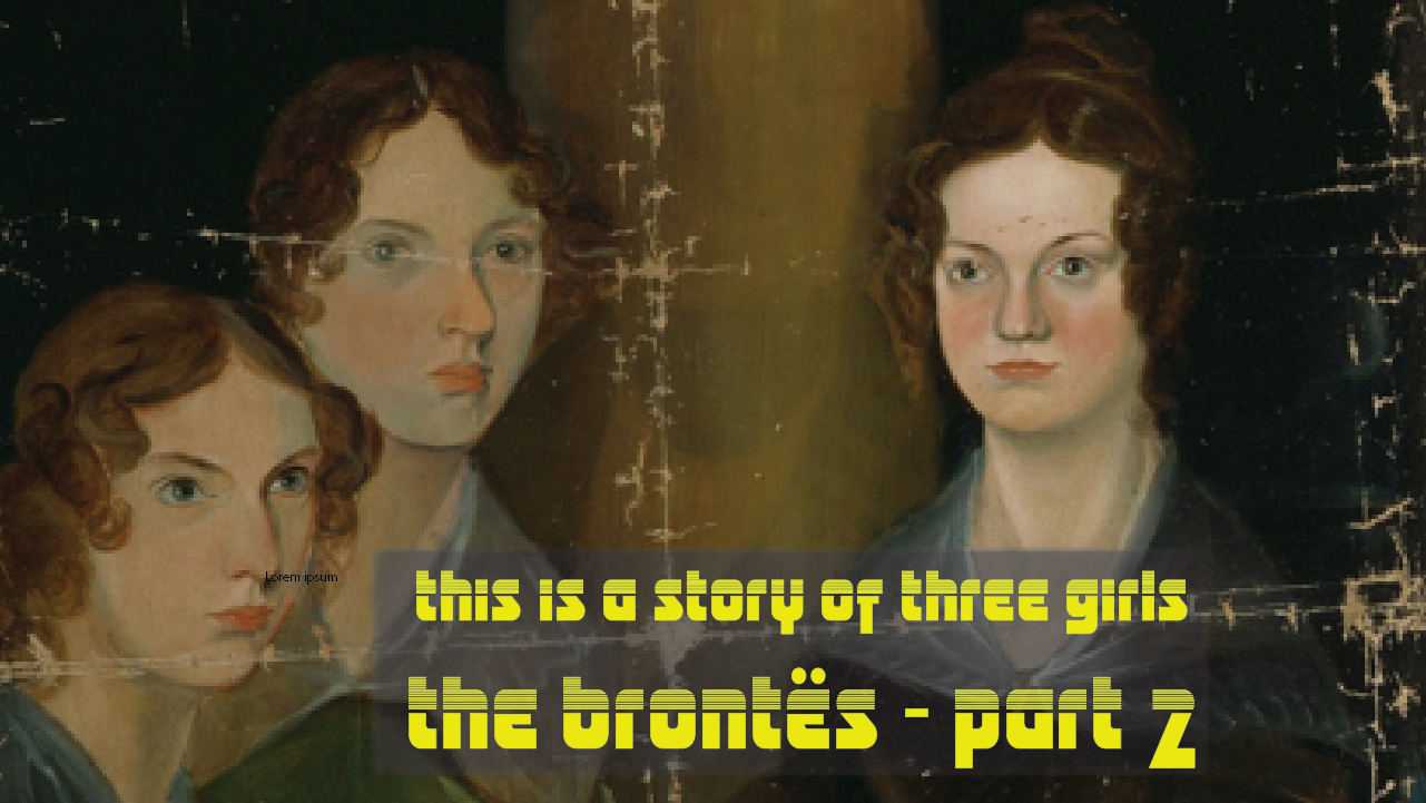 E16: This Is The Story of Three Girls - The Brontës Part 2