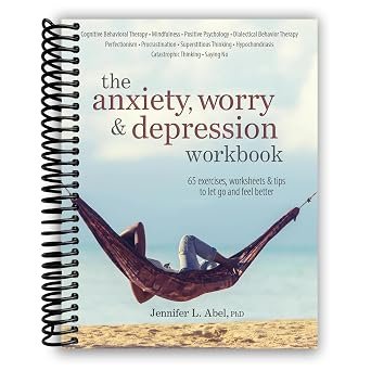 The Anxiety, Worry and Depression Workbook: 65 Exercises, Worksheets and Tips to Improve Mood and Feel Better