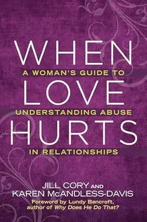 When Love Hurts: A Woman's Guide to Understanding Abuse in Relationships by Jill Cory and Karen McAndless-Davis