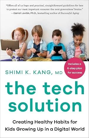 The Tech Solution: Creating Healthy Habits for Kids Growing Up in a Digital World by Shimi Kang