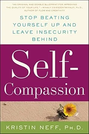 Self-Compassion: The Proven Power of Being Kind to Yourself by Kristin Neff
